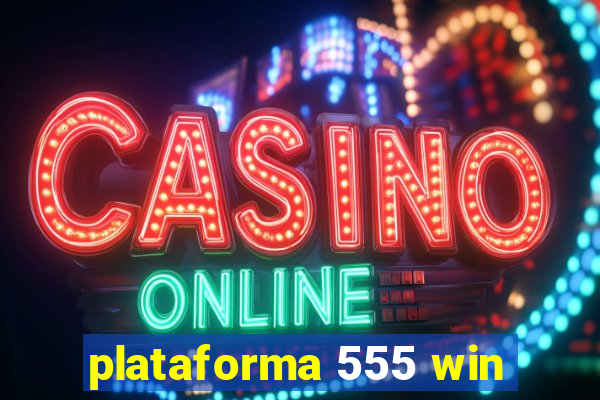 plataforma 555 win